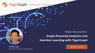 Meet the Author Graph-Powered Analytics and Machine Learning with TigerGraph (1)