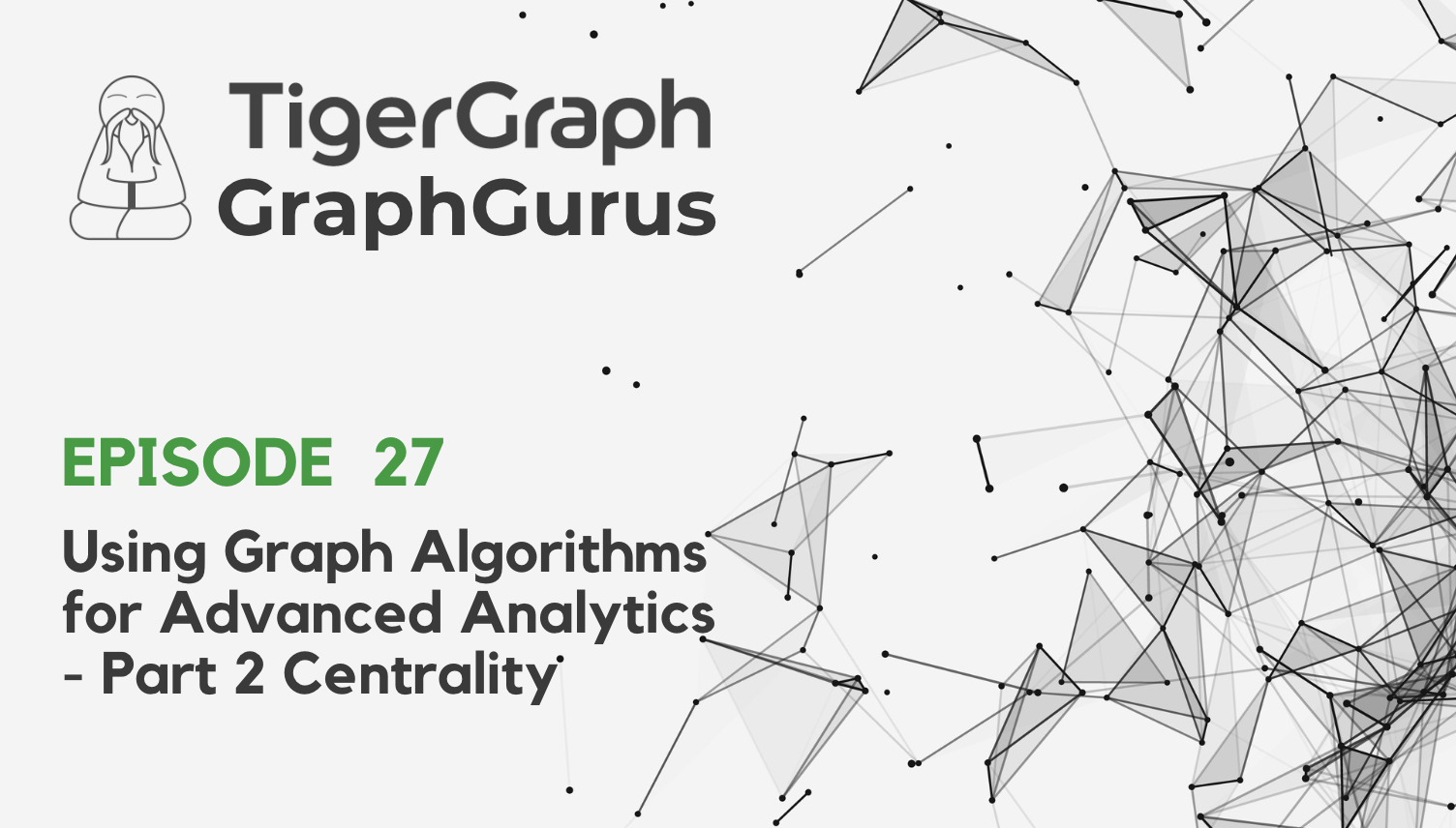Graph Gurus Episode 27: Using Graph Algorithms for Advanced Analytics ...