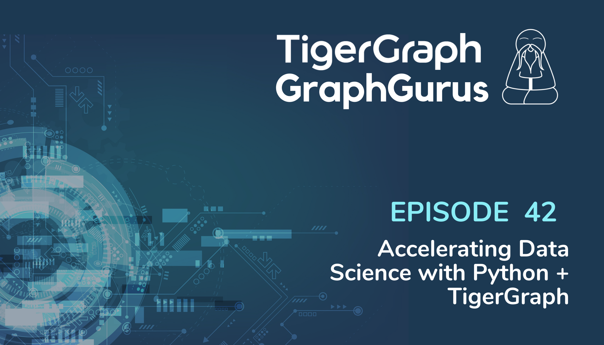 Graph Gurus Episode 42: Accelerating Data Science with Python + TigerGraph
